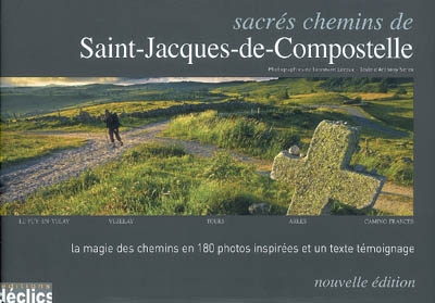 Sacrés chemins de Saint-Jacques-de-Compostelle : Le Puy-en-Velay, Vézelay, Tours, Arles, Camino Frances