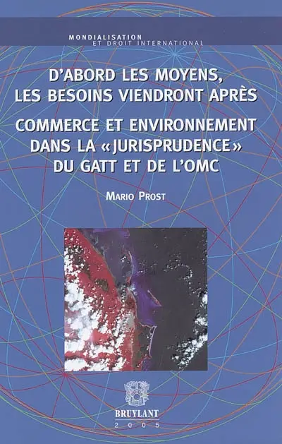 D'abord les moyens, les besoins viendront après : commerce et environnement dans la jurisprudence du GATT et de l'OMC