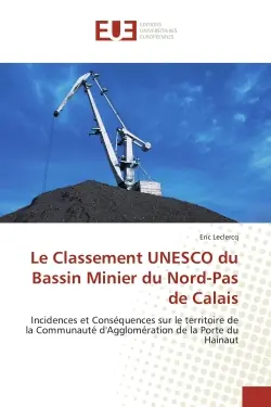Le Classement UNESCO du Bassin Minier du Nord-Pas de Calais : Incidences et Conséquences sur le territoire de la Communauté d'Agglomération de la Porte du Hainaut