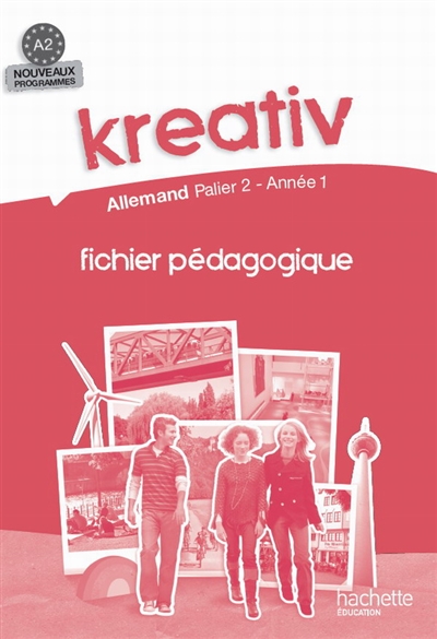 Kreativ allemand, palier 2, année 1, A2, troisième année d'apprentissage : fichier pédagogique