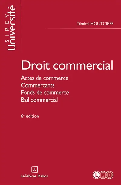 Droit commercial : actes de commerce, commerçants, fonds de commerce, bail commercial