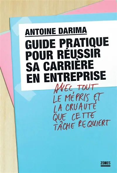 Guide pratique pour réussir sa carrière en entreprise : avec tout le mépris et la cruauté que cette tâche requiert Guide pratique pour réussir sa carrière en entreprise : avec tout le mépris et la cruauté que cette tâche requiert