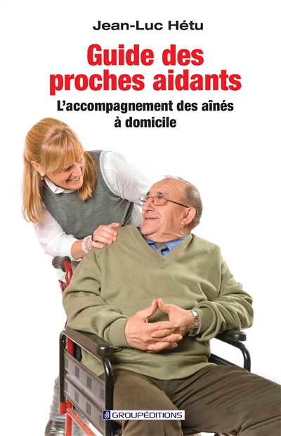 Guide des proches aidants : L'accompagnement des aînés à domicile