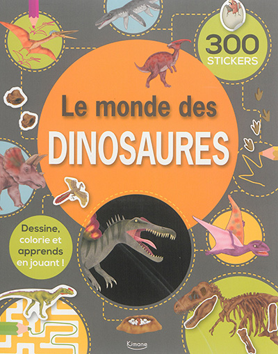 Le monde des dinosaures : dessine, colorie et apprends en jouant !