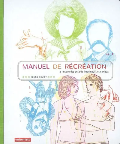 Manuel de récréation à l'usage des enfants imaginatifs et curieux