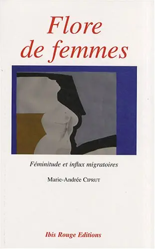 Flore de femmes : féminitude et influx migratoires