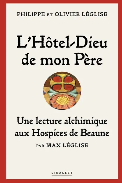 L'Hôtel-Dieu de mon père : avec visite particulière de l'Hôtel-Dieu de Beaune