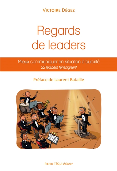 Regards de leaders : mieux communiquer en situation d'autorité : 22 leaders témoignent - Victoire Degez