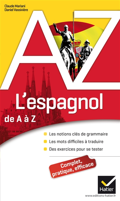 L'espagnol de A à Z : les notions clés de grammaire, les mots difficiles à traduire, des exercices pour se tester