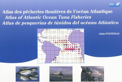 Atlas des pêcheries thonières de l'océan Atlantique. Atlas of Altantic ocean tuna fisheries. Atlas de pesquerias de tunidos del océano Atlantico
