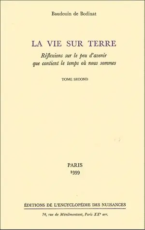 La vie sur terre : réflexions sur le peu d'avenir que contient le temps où nous sommes. Vol. 2