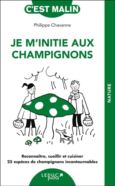 Je m'initie aux champignons : reconnaître, cueillir et cuisiner 25 espèces de champignons incontournables