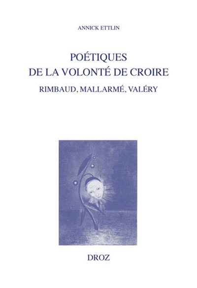Poétiques de la volonté de croire : Rimbaud, Mallarmé, Valéry