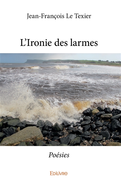 L'ironie des larmes : Poésies