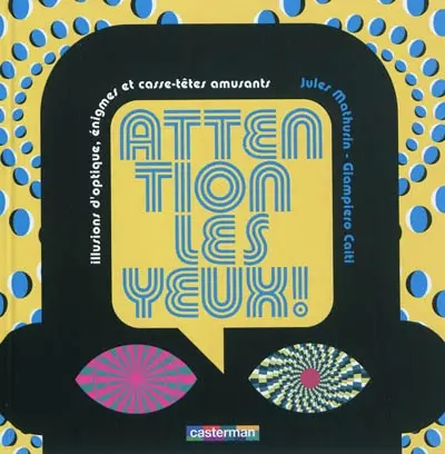 Attention les yeux ! : illusions d'optique, énigmes et casse-tête amusants
