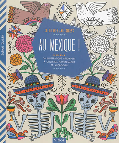 Au Mexique ! : 30 illustrations originales à colorier, personnaliser et accrocher