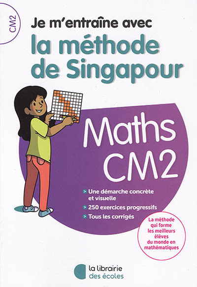 Je m'entraîne avec la méthode de Singapour : maths CM2 : une démarche concrète et visuelle, 250 exercices progressifs, tous les corrigés