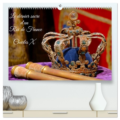 Le dernier sacre d'un Roi de France : Charles X (Calendrier mural 2026 DIN A2 vertical) calendrier de bureau : L'exposition le dernier sacre à la galerie des Gobelins
