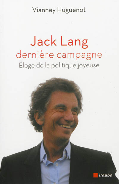 Jack Lang, dernière campagne : éloge de la politique joyeuse