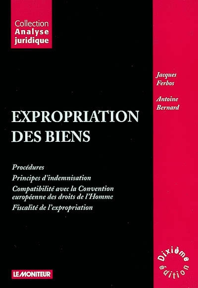 Expropriation des biens : procédures, principes d'indemnisation, compatibilité avec la Convention européenne des droits de l'Homme, fiscalité de l'expropriation