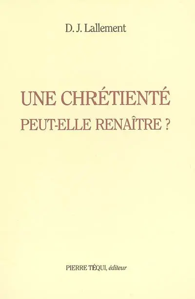 Une chrétienté peut-elle renaître ?