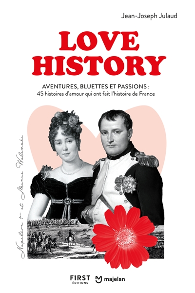 Love history : aventures, bluettes et passions : 45 histoires d'amour qui ont fait l'histoire de France
