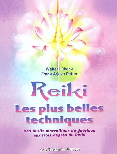 Reiki : les plus belles techniques : des outils merveilleux de guérison aux trois degrés du Reiki
