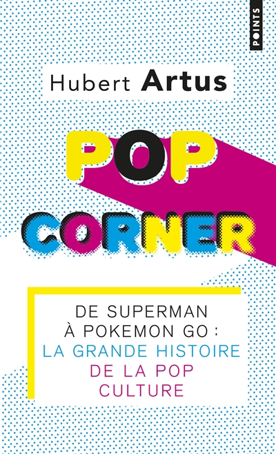 Pop corner : de Superman à Pokémon Go : la grande histoire de la pop culture