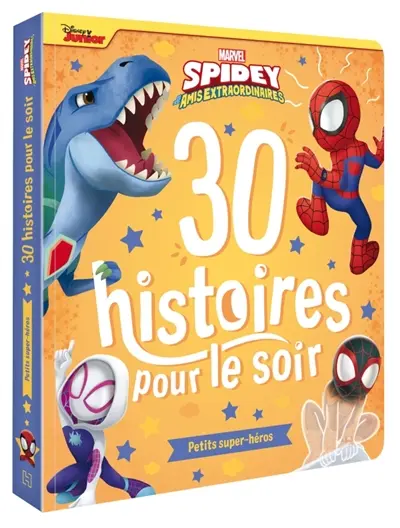 30 histoires pour le soir. Spidey et ses amis extraordinaires : petits super-héros