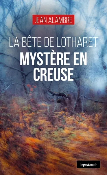 La bête de Lotharet : mystère en Creuse