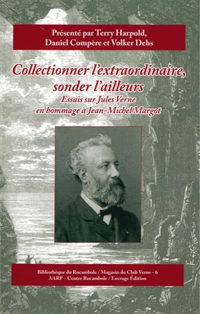 Collectionner l'extraordinaire, sonder l'ailleurs : essais sur Jules Verne en hommage à Jean-Michel Margot