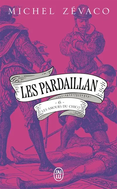 Les Pardaillan. Vol. 6. Les amours du Chico