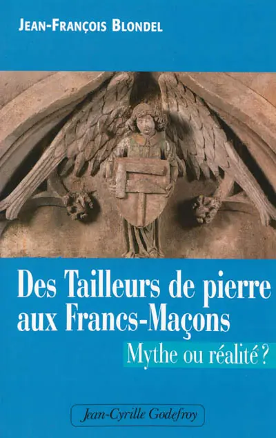 Des tailleurs de pierre aux francs-maçons : mythe ou réalité ?