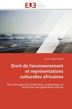 Droit de l'environnement et représentations culturelles africaines : Pour une approche dialectique, pragmatique et protectrice des générations futures