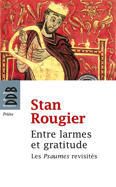 Entre larmes et gratitude : les Psaumes revisités - Stan Rougier