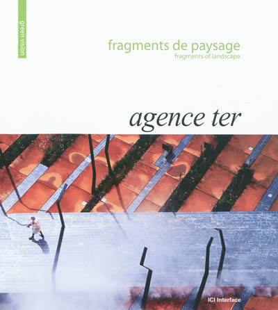 Agence Ter : fragments de paysage. Fragments of landscape
