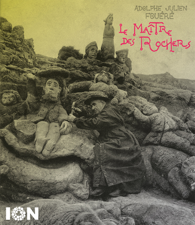 Le maître des rochers : Adolphe Julien Fouéré