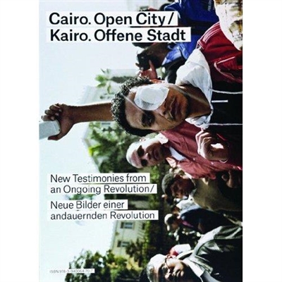 Cairo Open City : New Testimonies from an Ongoing Revolution