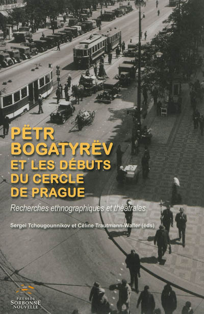 Pëtr Bogatyrëv et les débuts du Cercle de Prague : recherches ethnographiques et théâtrales