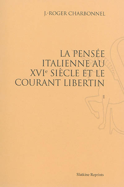 La pensée italienne au XVIe siècle et le courant libertin