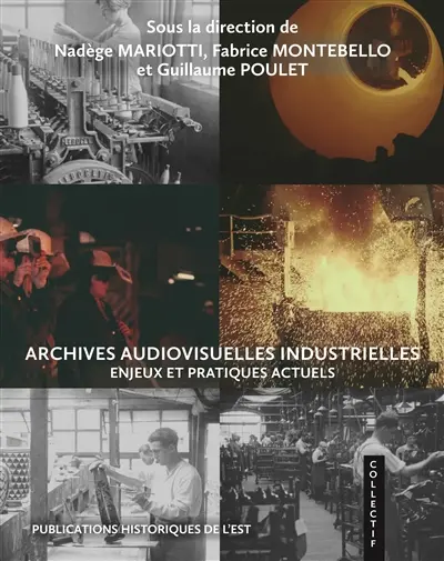 Archives audiovisuelles industrielles : enjeux et pratiques actuels
