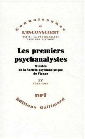 Les Premiers psychanalystes : minutes de la Société psychanalytique de Vienne. Vol. 4. 1912-1918