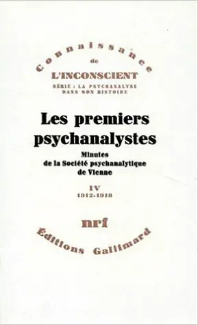 Les Premiers psychanalystes : minutes de la Société psychanalytique de Vienne. Vol. 4. 1912-1918