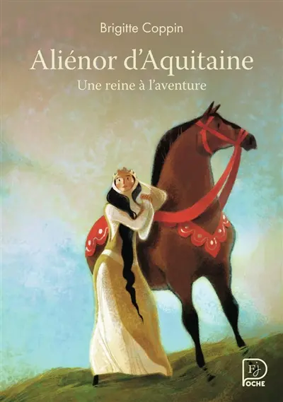 Aliénor d'Aquitaine, une reine à l'aventure