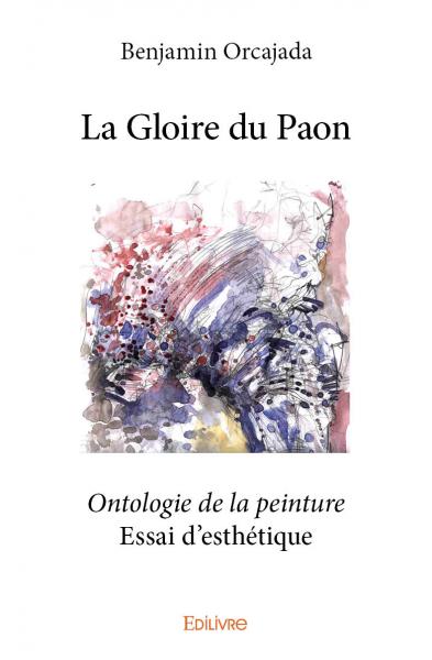 La gloire du paon : Ontologie de la peinture : Essai d’esthétique