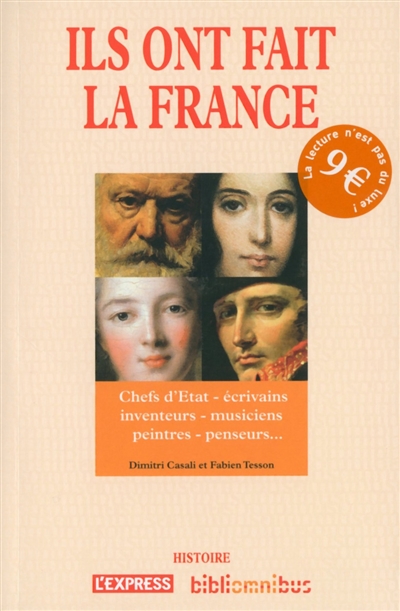 Ils ont fait la France : chefs d'Etat, écrivains, inventeurs, musiciens, peintres, penseurs...