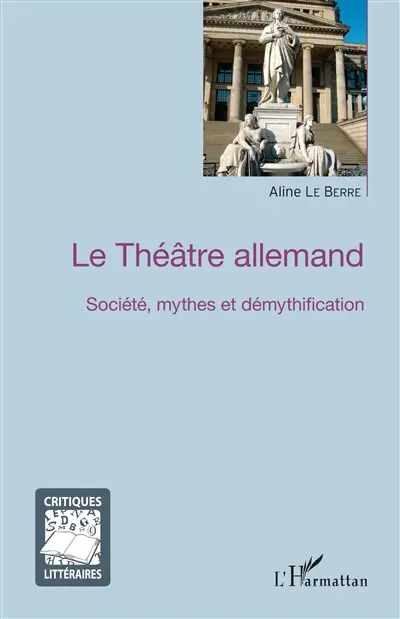 Le théâtre allemand : société, mythes et démythification