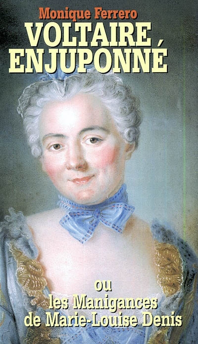 Voltaire enjuponné ou Les manigances de Marie-Louise Denis