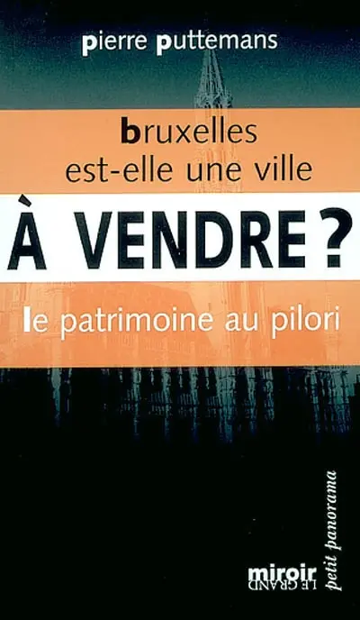 Bruxelles est-elle une ville à vendre ? : le patrimoine au pilori