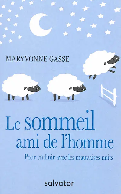 Le sommeil, ami de l'homme : pour en finir avec les mauvaises nuits